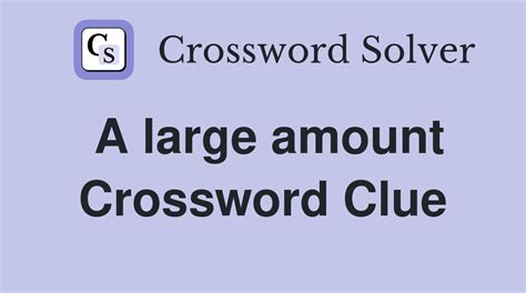 large amount crossword clue